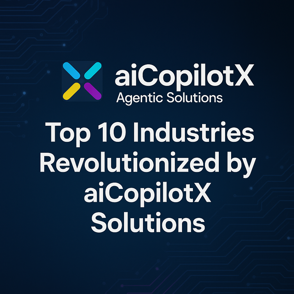 Infographic listing the top 10 industries transformed by aiCopilotX Agentic Solutions.